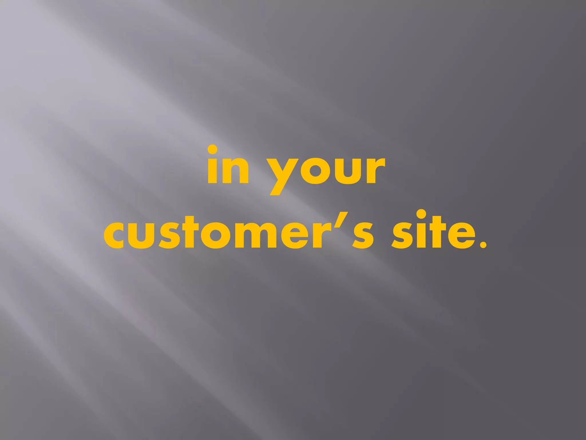 in your
customer’s site.
 