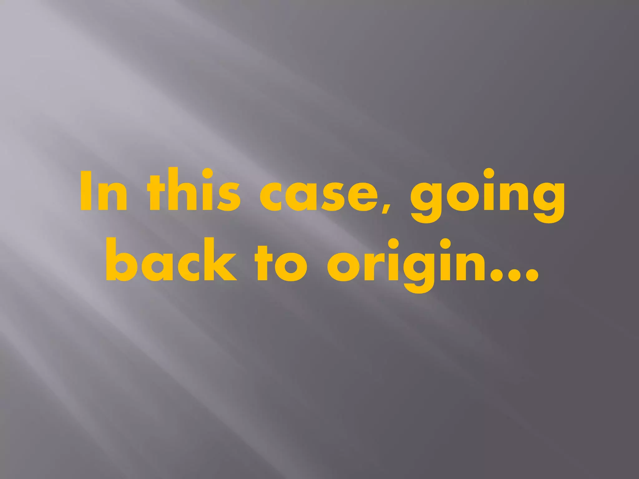 In this case, going
back to origin…
 