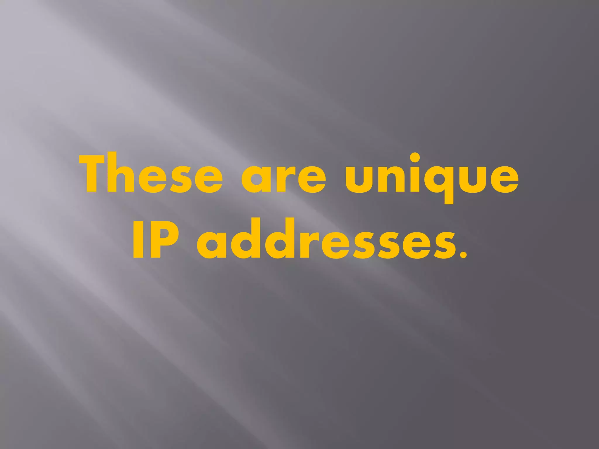 These are unique
IP addresses.
 