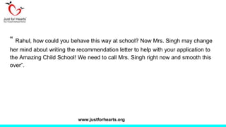 “ Rahul, how could you behave this way at school? Now Mrs. Singh may change
her mind about writing the recommendation lett...