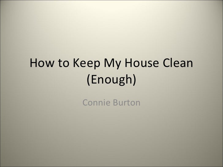 How To Keep My House Clean how to keep my house clean (enough How To Keep My House Clean how to keep my house clean (enough