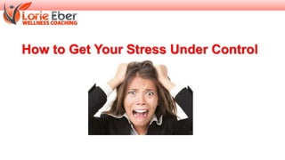 How to Get Your Stress Under Control
 