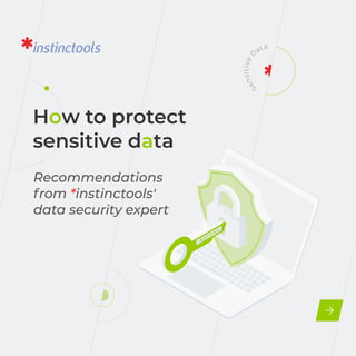 H w to protect
sensitive d ta
o
a
Recommendations
from instinctools'
data security expert
*
S
e
n
s
i
t
i
v
e
Data
 
