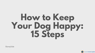 How to Keep
Your Dog Happy:
15 Steps
SlaneySide
 