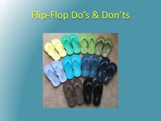 Flip-Flop Do’s & Don’ts
 