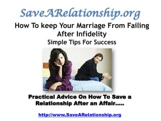 SaveARelationship.org How To keep Your Marriage From Failing After Infidelity Simple Tips For Success Practical Advice On How To Save a Relationship After an Affair….. http://www.SaveARelationship.org 