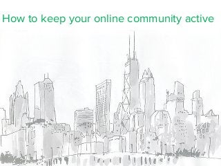 How to keep your online community active

 