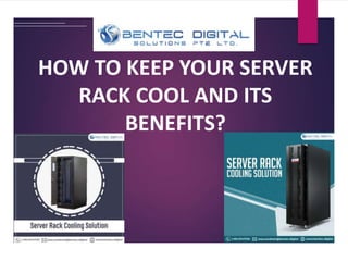 HOW TO KEEP YOUR SERVER
RACK COOL AND ITS
BENEFITS?
 
