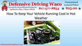 How To Keep Your Vehicle Running Cool In Hot
Weather
 