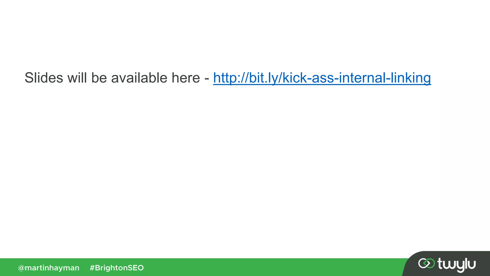 Slides will be available here - http://bit.ly/kick-ass-internal-linking
 
