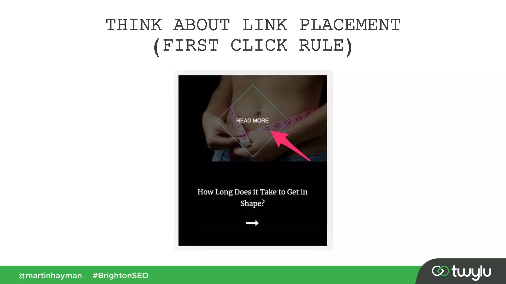 THINK ABOUT LINK PLACEMENT
(FIRST CLICK RULE)
 