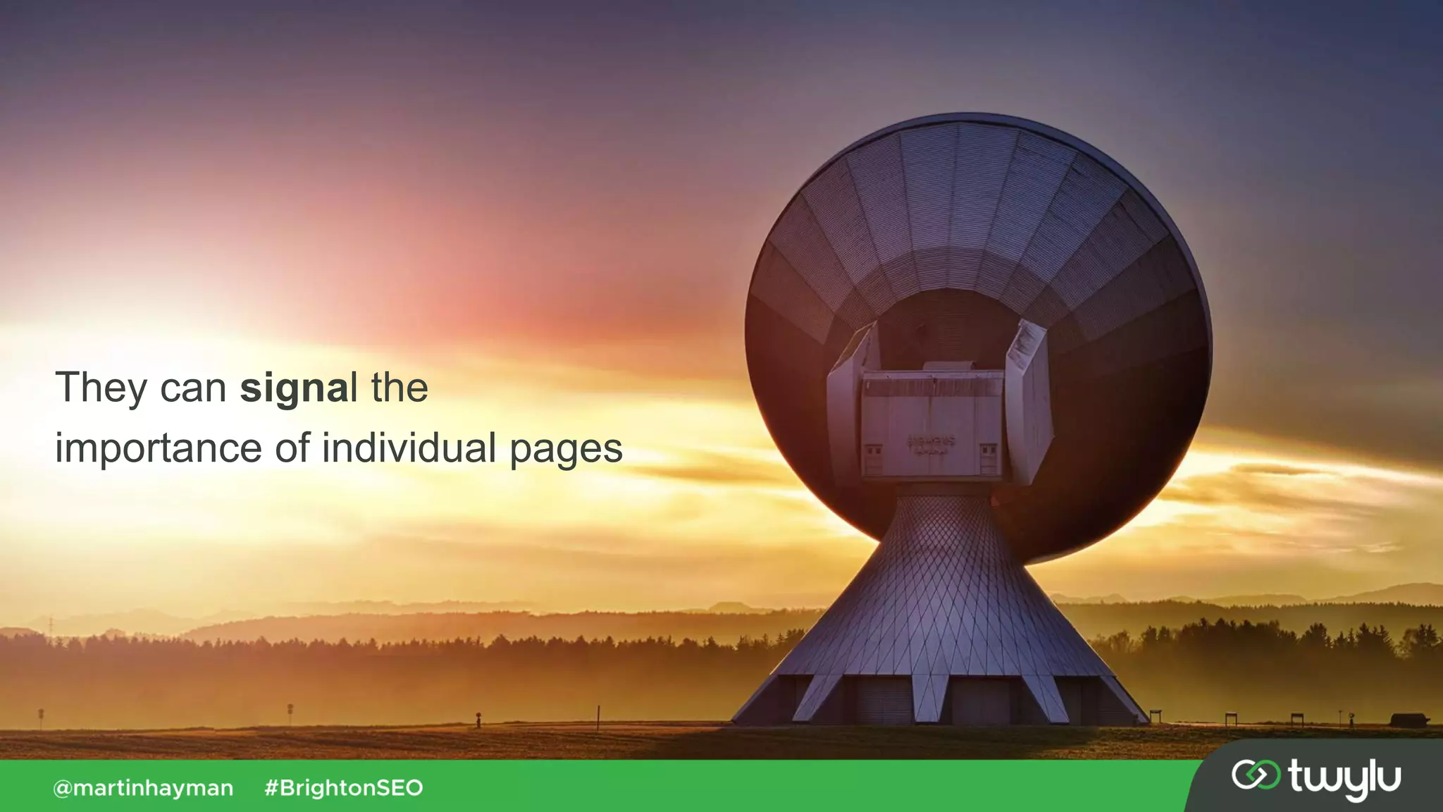 They can signal the
importance of individual pages
 