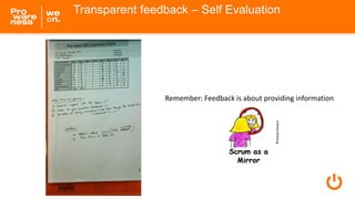 Transparent feedback – Self Evaluation
Remember: Feedback is about providing information
 