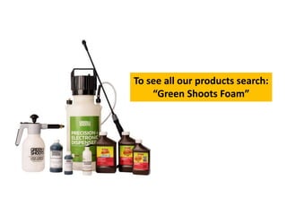 To see all our products search:
“Green Shoots Foam”
 