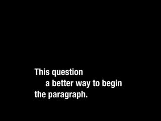 Any other questions or
nuances of breed
classiﬁcation go in
additional sentences.
This question seems to
be a better way to begin
the paragraph.
 