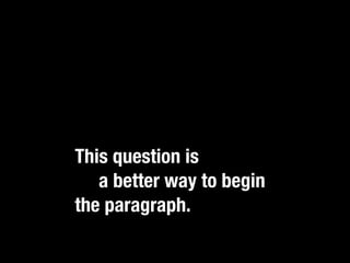 Any other questions or
nuances of breed
classiﬁcation go in
additional sentences.
This question is seems to
be a better way to begin
the paragraph.
 