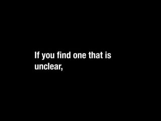 If you ﬁnd one that is
unclear,
 