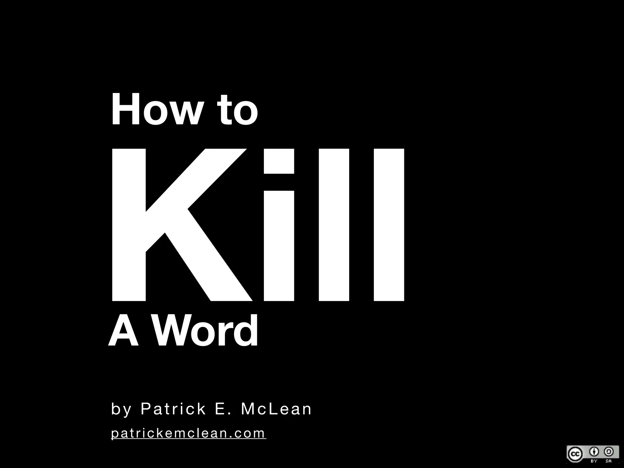 by Patrick E. McLean
How to
KillA Word
patrickemclean.com
 