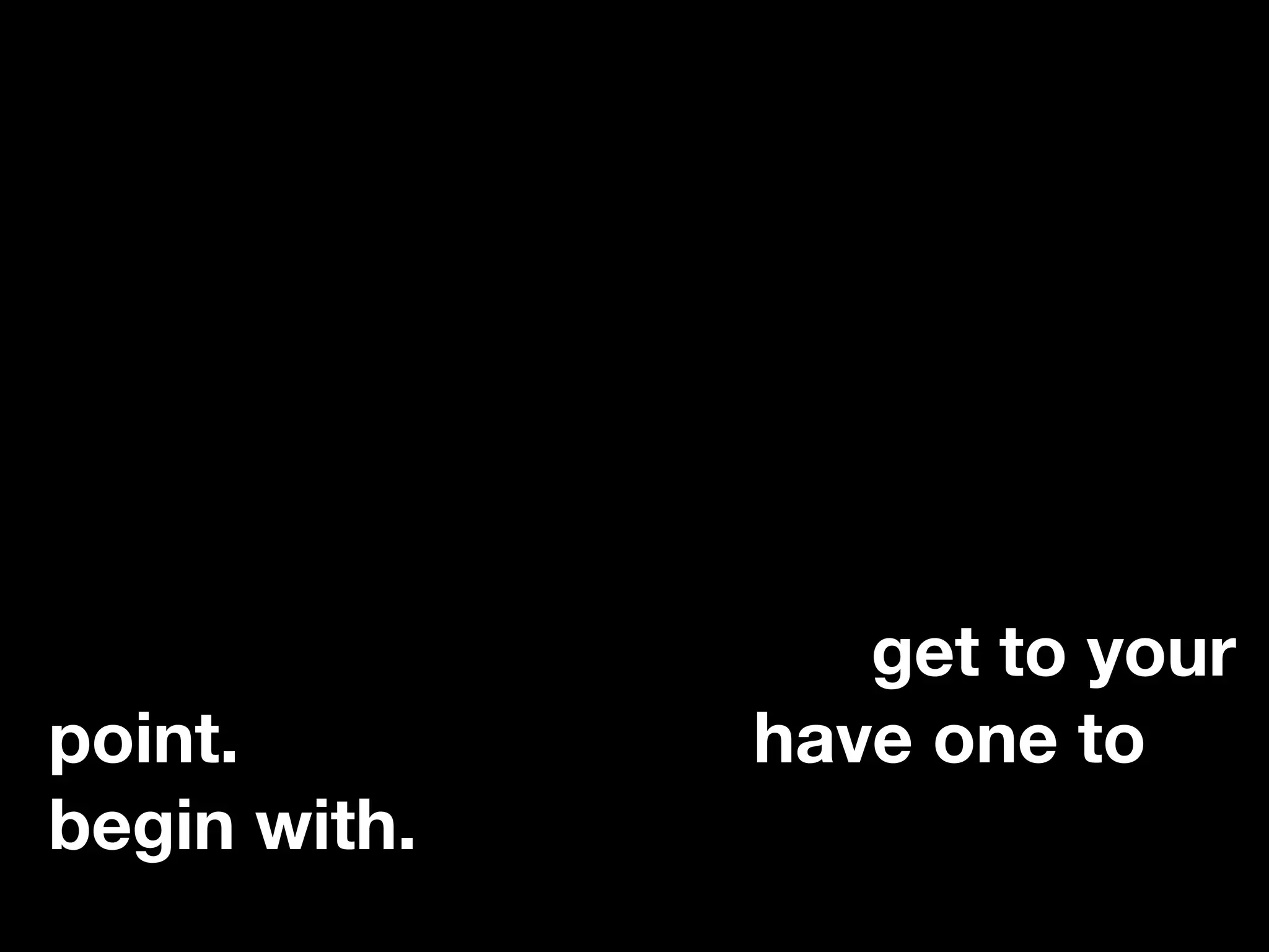 “If you catch an adjective, kill it.”
Each additional word you use
demands more of a reader’s
attention. While transitions and
style tricks are often nice, they
involve a ruthless and unforgiving
trade-oﬀ. Beyond a point, additional
words make it harder to get to your
point. Assuming you have one to
begin with.
 