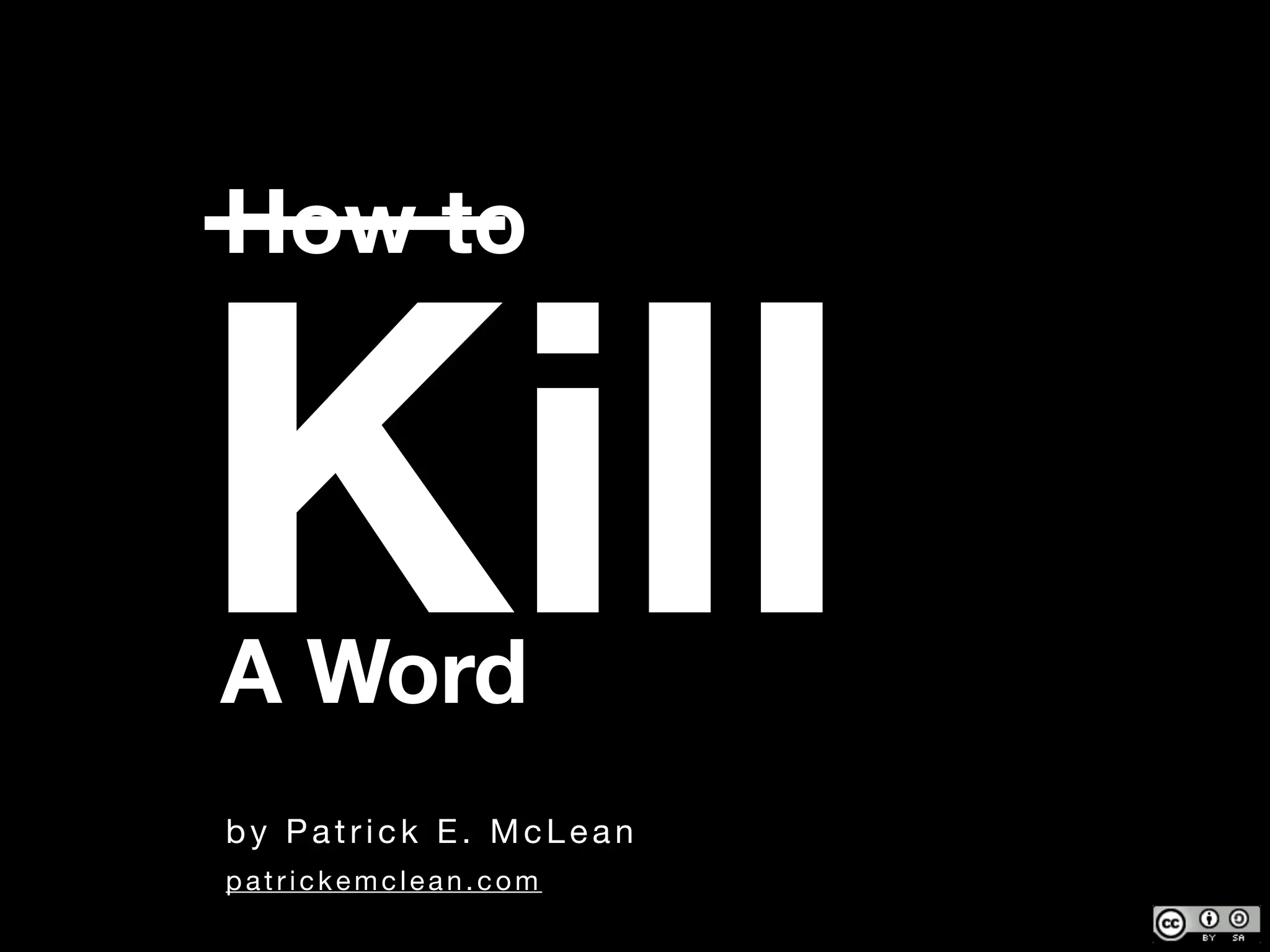 How to
KillA Word
by Patrick E. McLean
patrickemclean.com
 