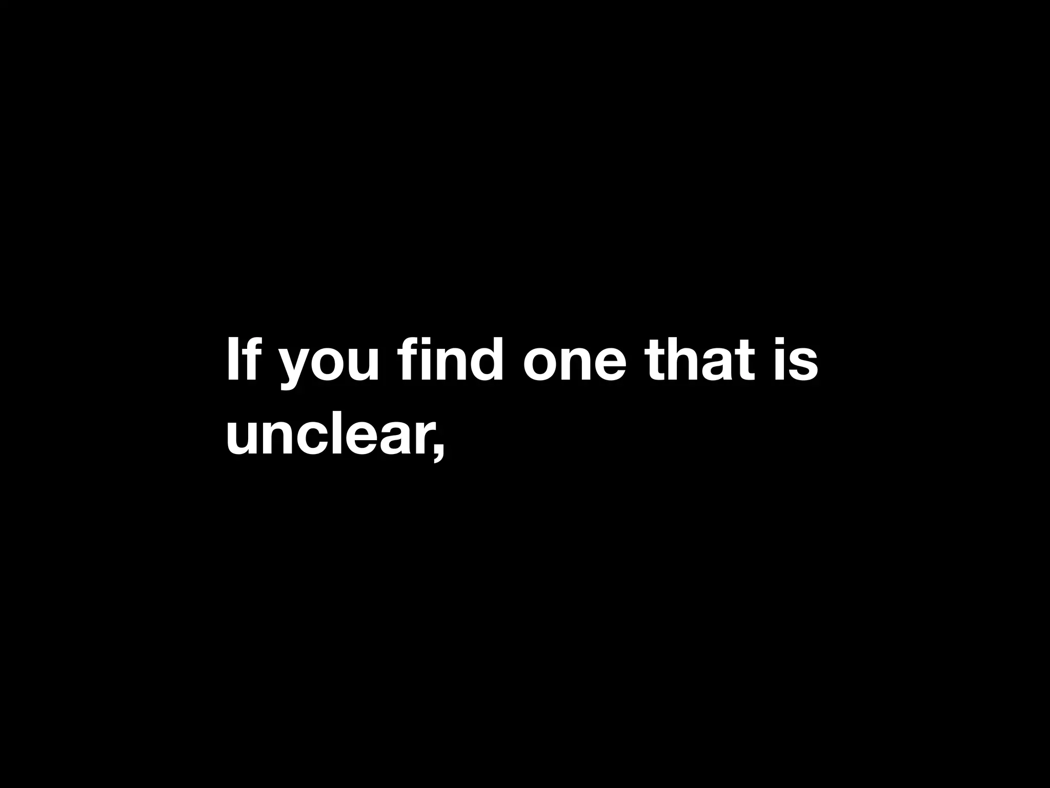 If you ﬁnd one that is
unclear,
 