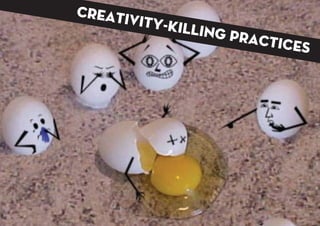 creativity-killing practices
 