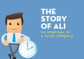 an employee in
a large company
The
story
of ali
 