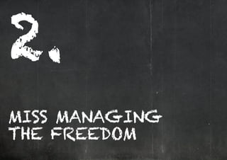 2.
MISS MANAGING
THE FREEDOM
 