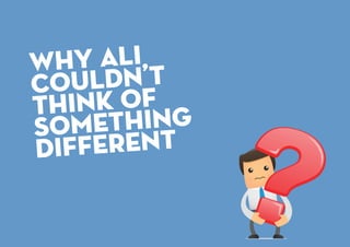 why ali
couldn t
think of
something
diﬀerent
’
 