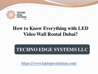 TECHNO EDGE SYSTEMS LLC
https://www.laptoprentaluae.com/
How to Know Everything with LED
Video Wall Rental Dubai?
 
