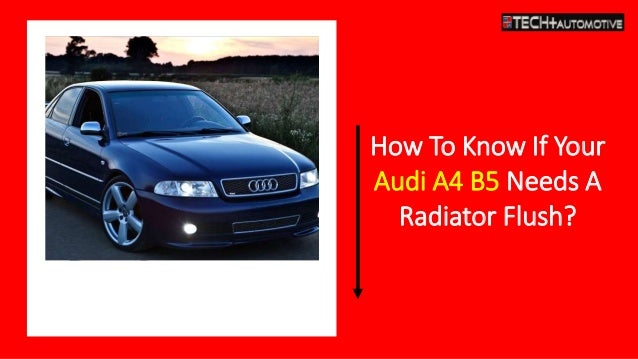 How To Know If Your
Audi A4 B5 Needs A
Radiator Flush?
 