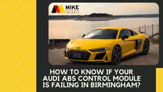 HOW TO KNOW IF YOUR
AUDI ABS CONTROL MODULE
IS FAILING IN BIRMINGHAM?
 