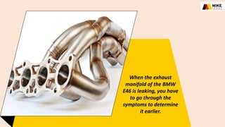 How To Know If Your BMW E46 Exhaust Manifold is Leaking in
