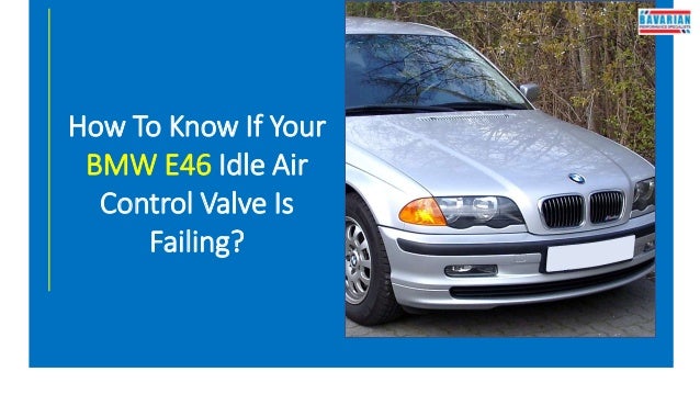 How To Know If Your
BMW E46 Idle Air
Control Valve Is
Failing?
 
