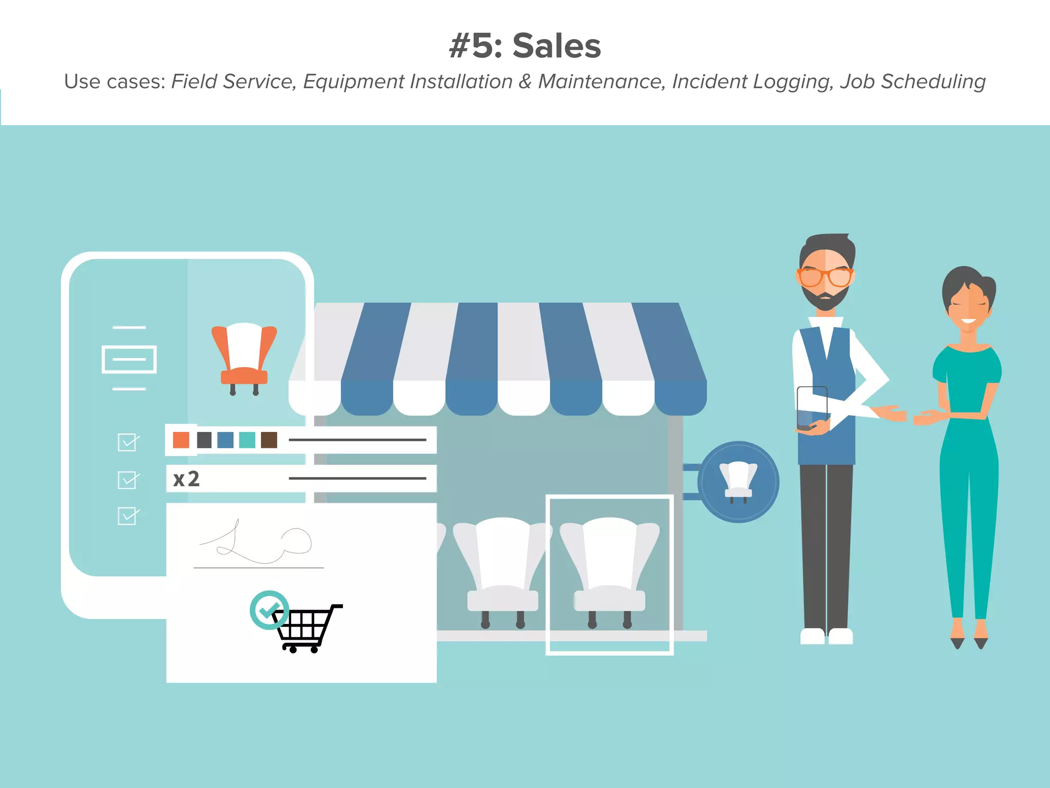 #5: Sales
Use cases: Field Service, Equipment Installation & Maintenance, Incident Logging, Job Scheduling
 