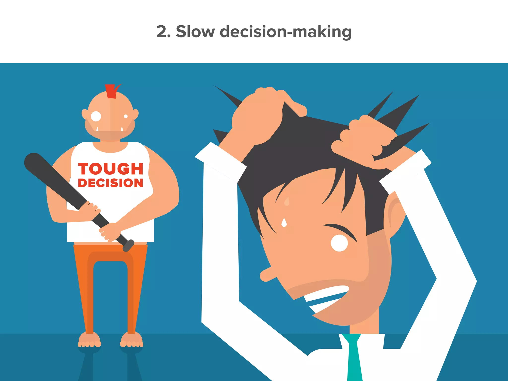 2. Slow decision-making
 