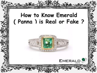 How to Know Emerald
( Panna ) is Real or Fake ?
 