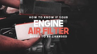 How To Know If Your Engine Air Filter Needs To Be Changed