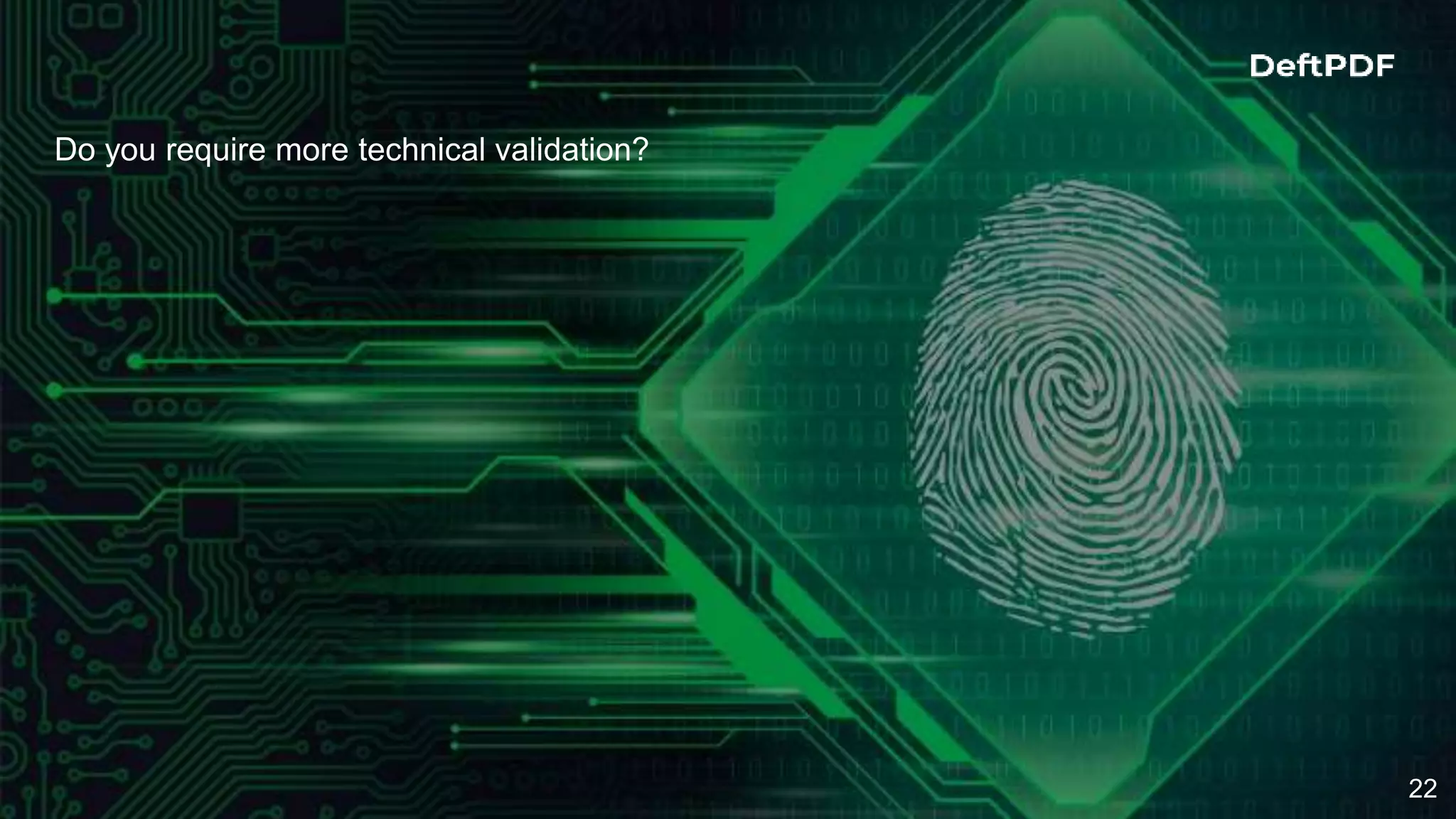 22
Do you require more technical validation?
 