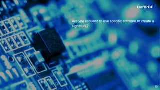 15
Are you required to use specific software to create a
signature?
 