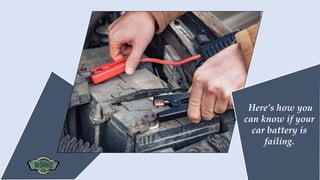 Here’s how you
can know if your
car battery is
failing.
 