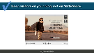Embed the SlideShare into the post.
@gnucreations
 