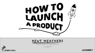 KENT WEATHERS
Chief Operating Officer
Leadbolt
 