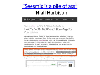 “Seesmic is a pile of ass”
    - Niall Harbison
 
