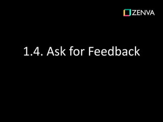 1.4. Ask for Feedback
 
