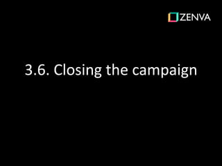 3.6. Closing the campaign
 