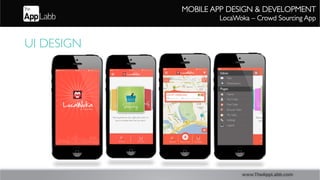 www.TheAppLabb.com
MOBILE APP DESIGN  DEVELOPMENT	

LocaWoka – Crowd Sourcing App	

UI DESIGN	

 