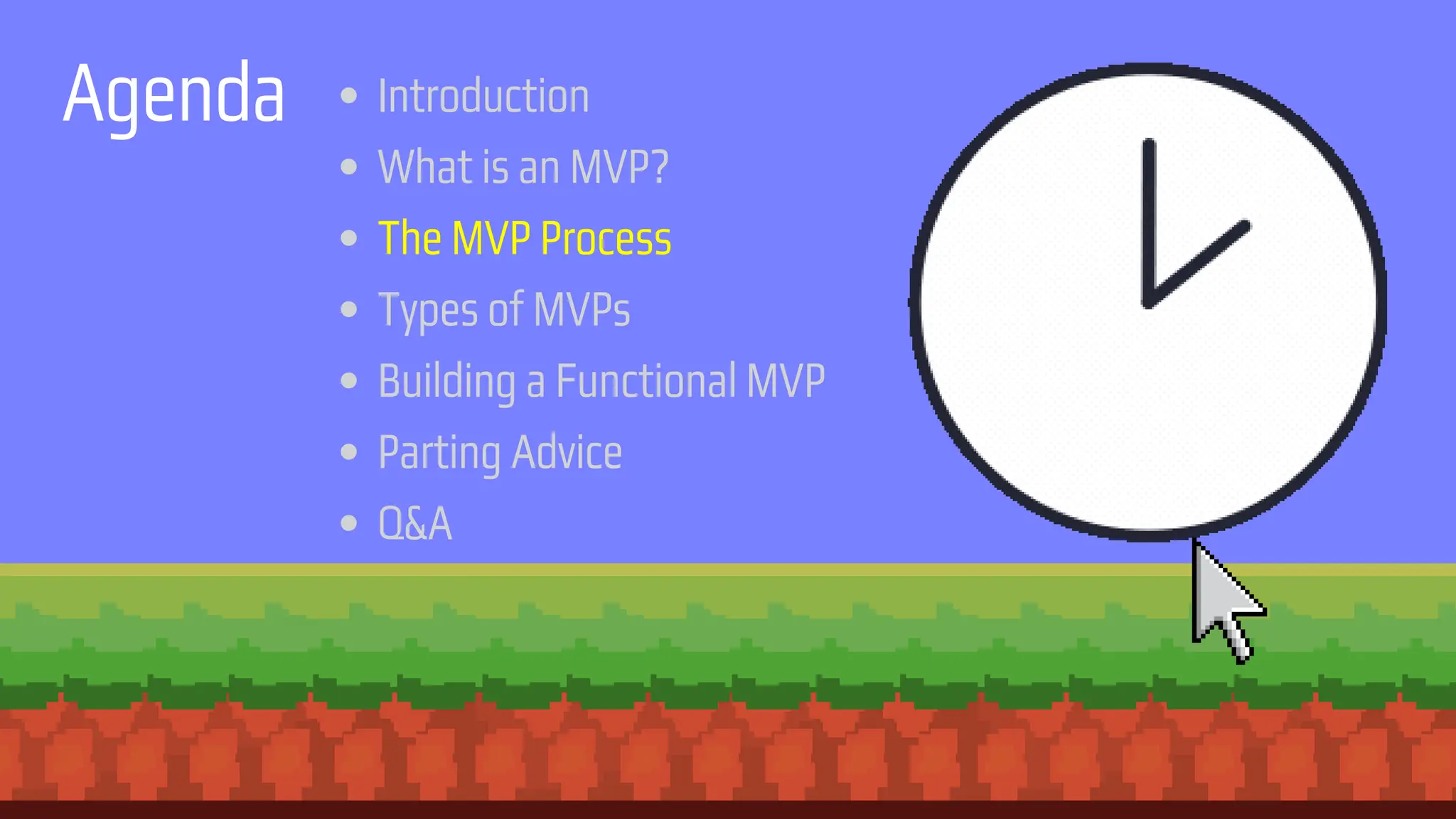 Agenda Introduction
What is an MVP?
The MVP Process
Types of MVPs
Building a Functional MVP
Parting Advice
Q&A
 