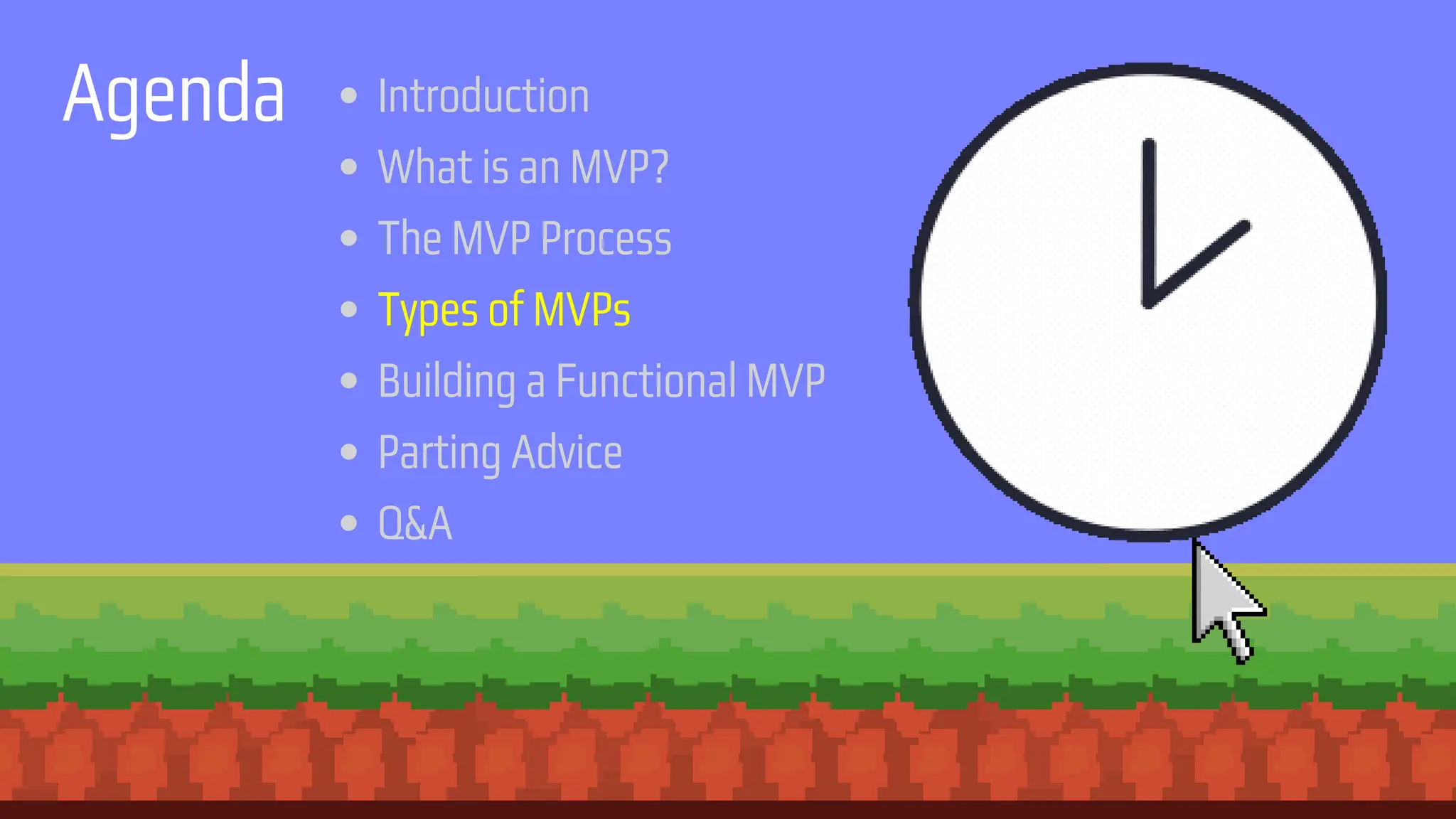 Agenda Introduction
What is an MVP?
The MVP Process
Types of MVPs
Building a Functional MVP
Parting Advice
Q&A
 