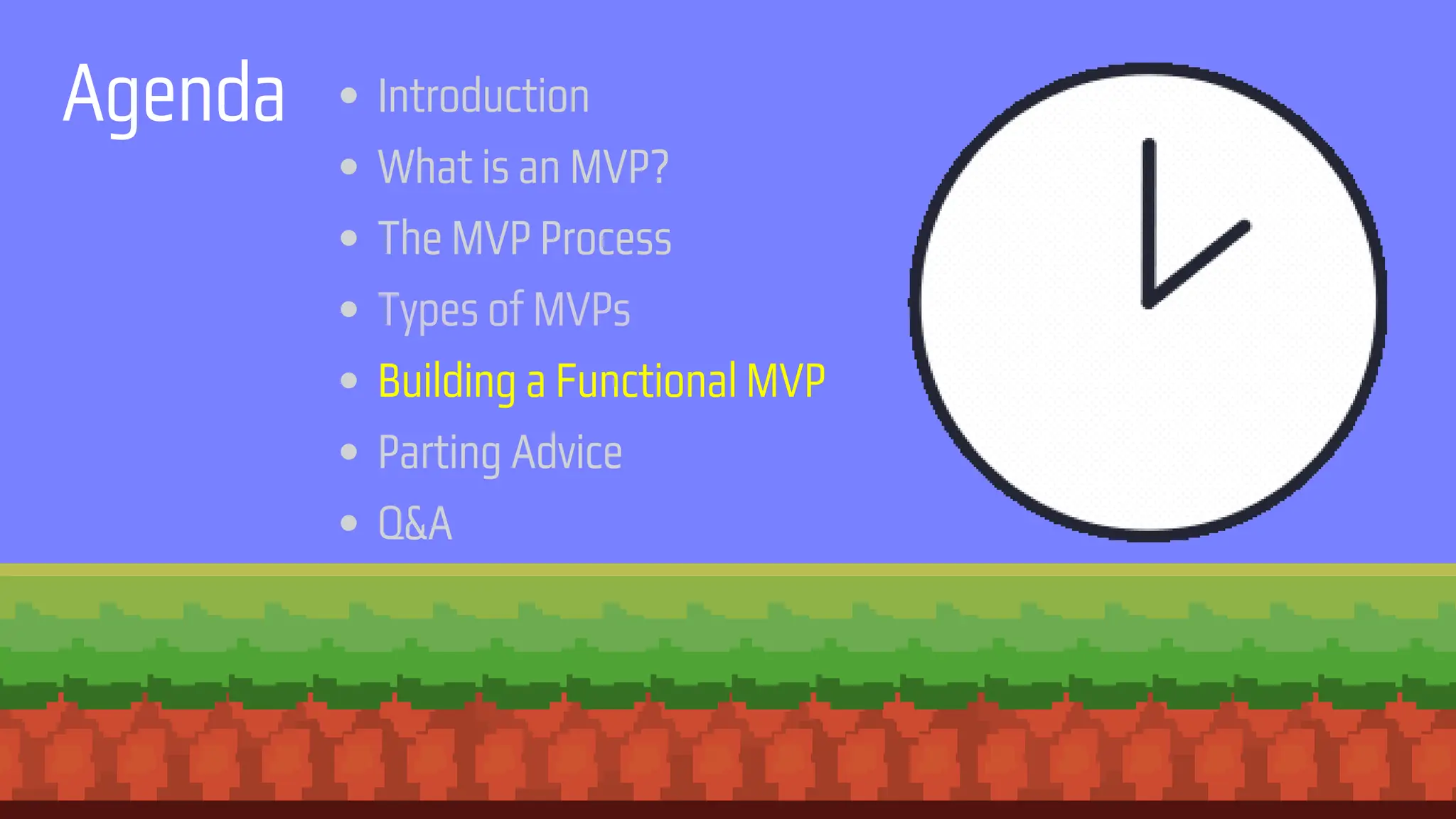 Agenda Introduction
What is an MVP?
The MVP Process
Types of MVPs
Building a Functional MVP
Parting Advice
Q&A
 